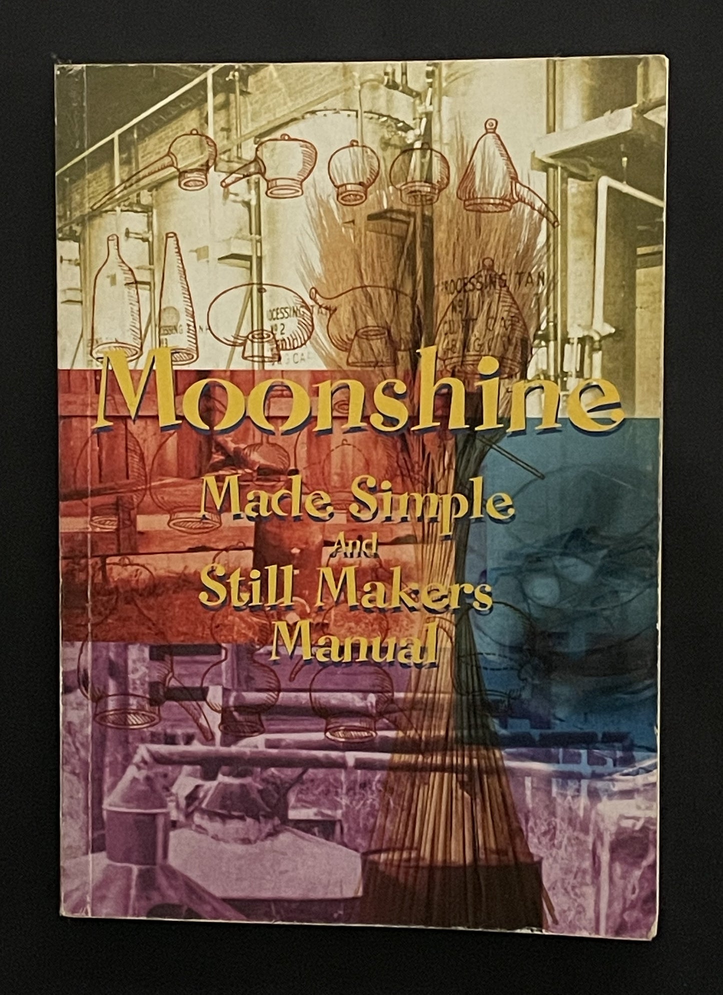 Moonshine Made Simple And Still Makers Manual by Byron Ford
