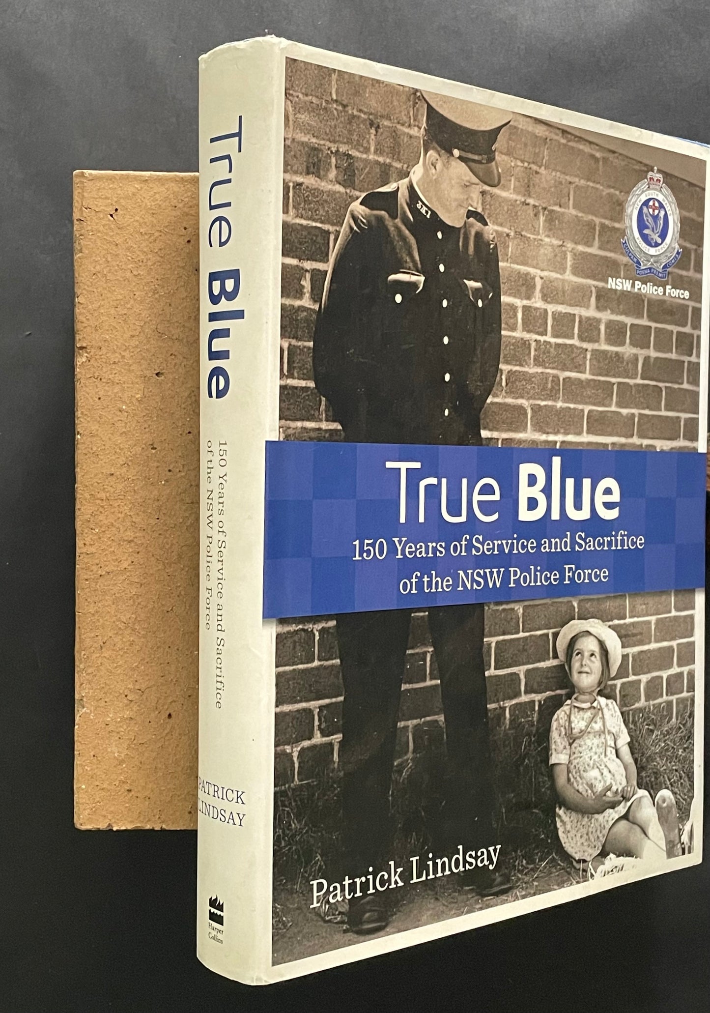 True Blue: 150 Years of Service and Sacrifice of the NSW Police Force by Patrick Lindsay