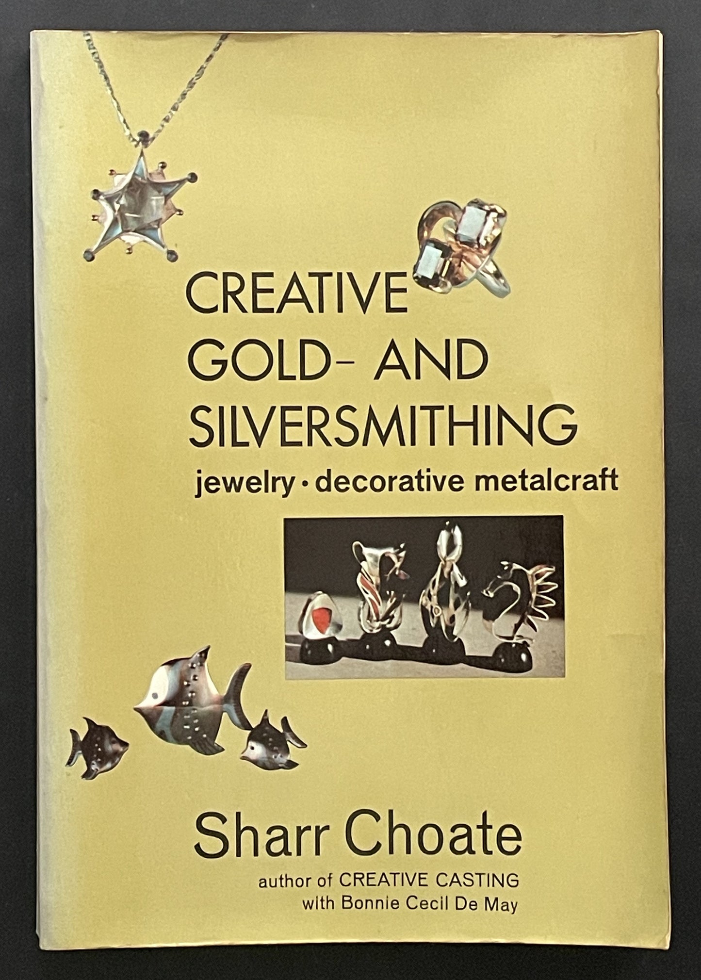 Creative Gold- and Silversmithing by Sharr Choate, Bonnie Cecil De May