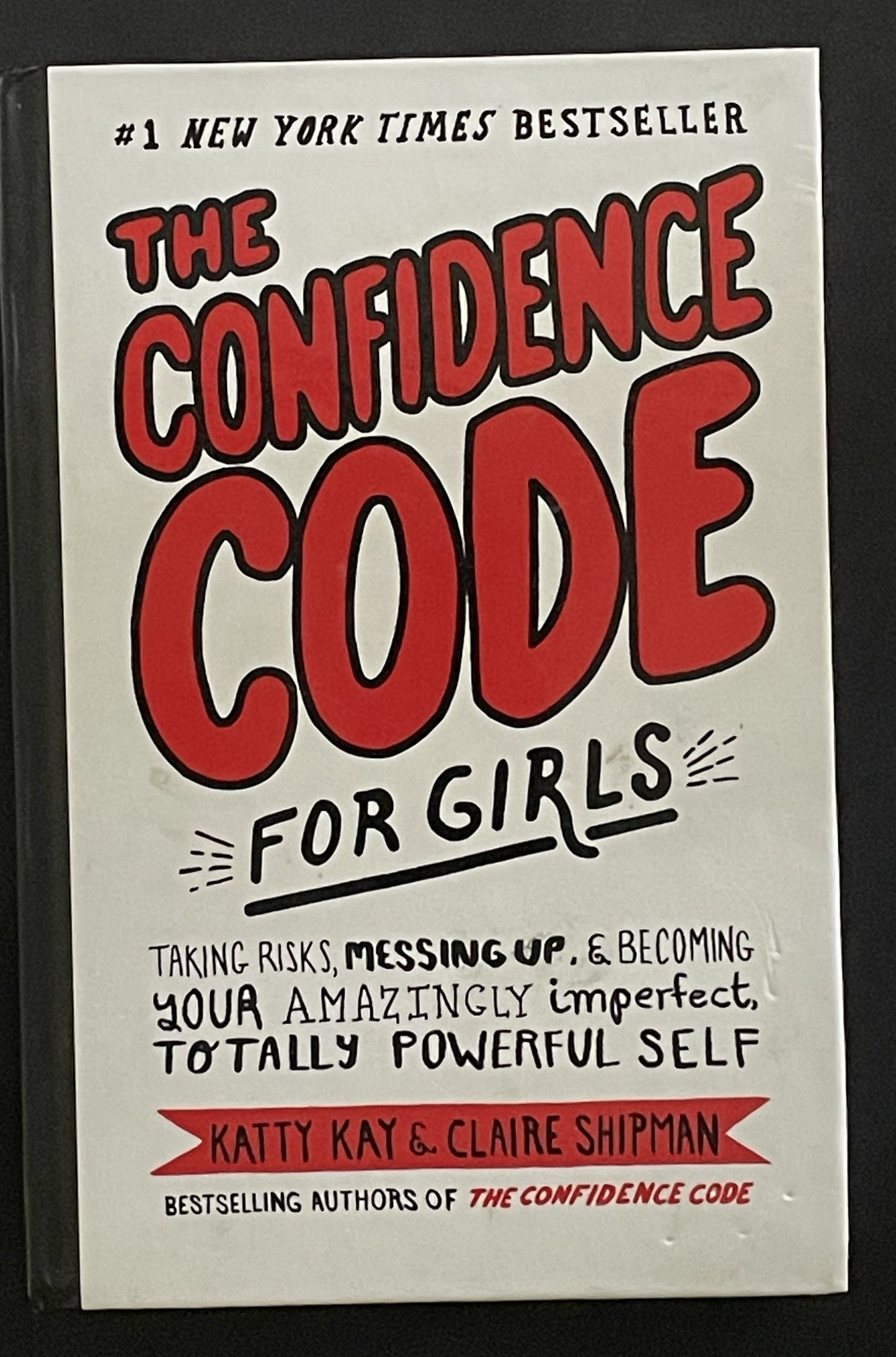 The Confidence Code for Girls by Katty Kay, Claire Shipman, JillEllyn Riley