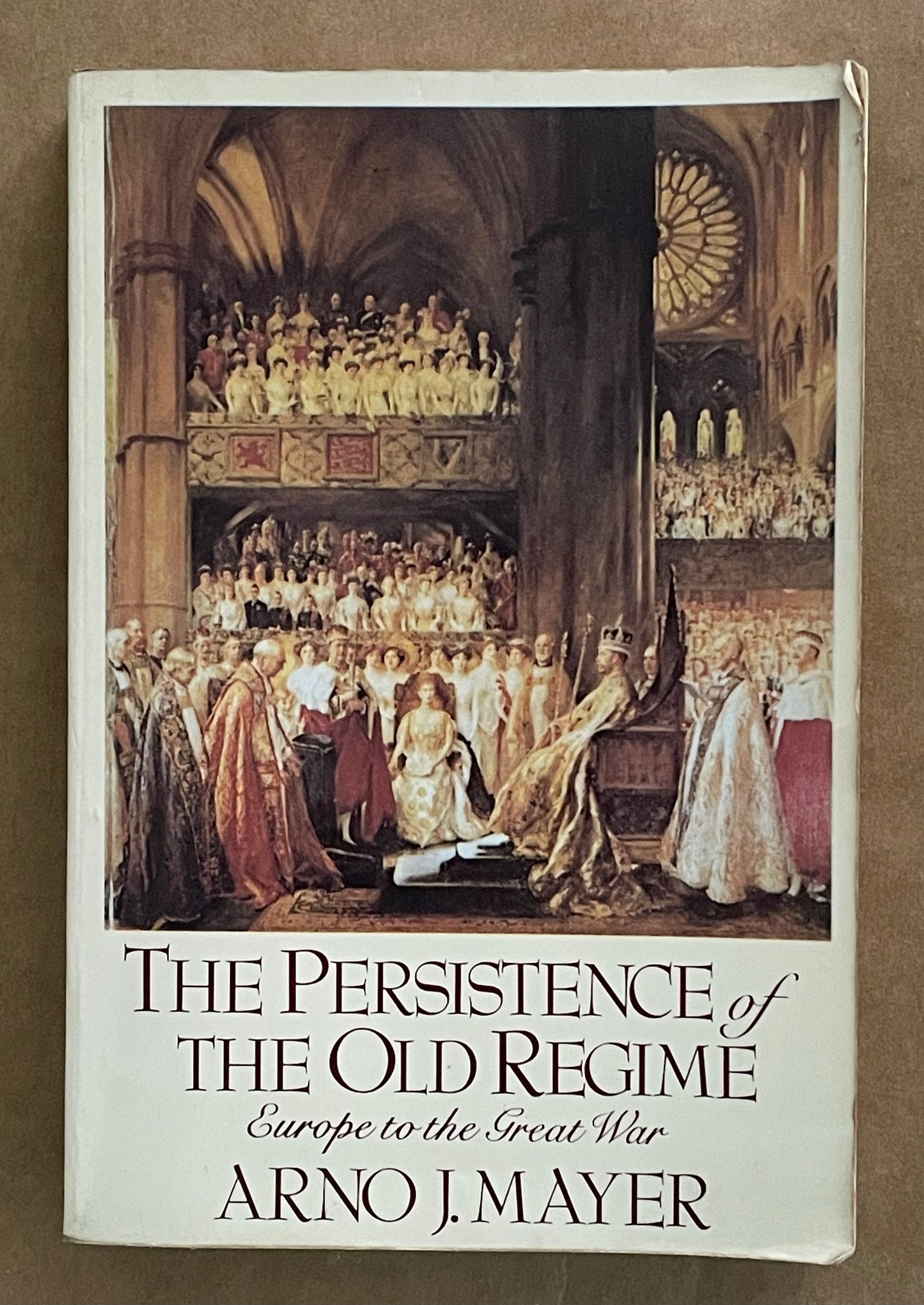 The Persistence of the Old Regime by Arno J. Mayer