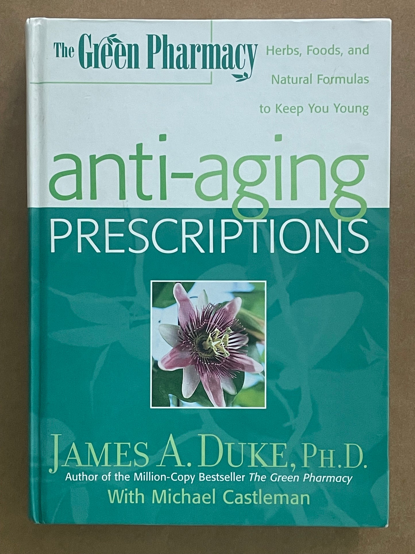 The Green Pharmacy Anti-Aging Prescriptions by James A. Duke, PhD et al.
