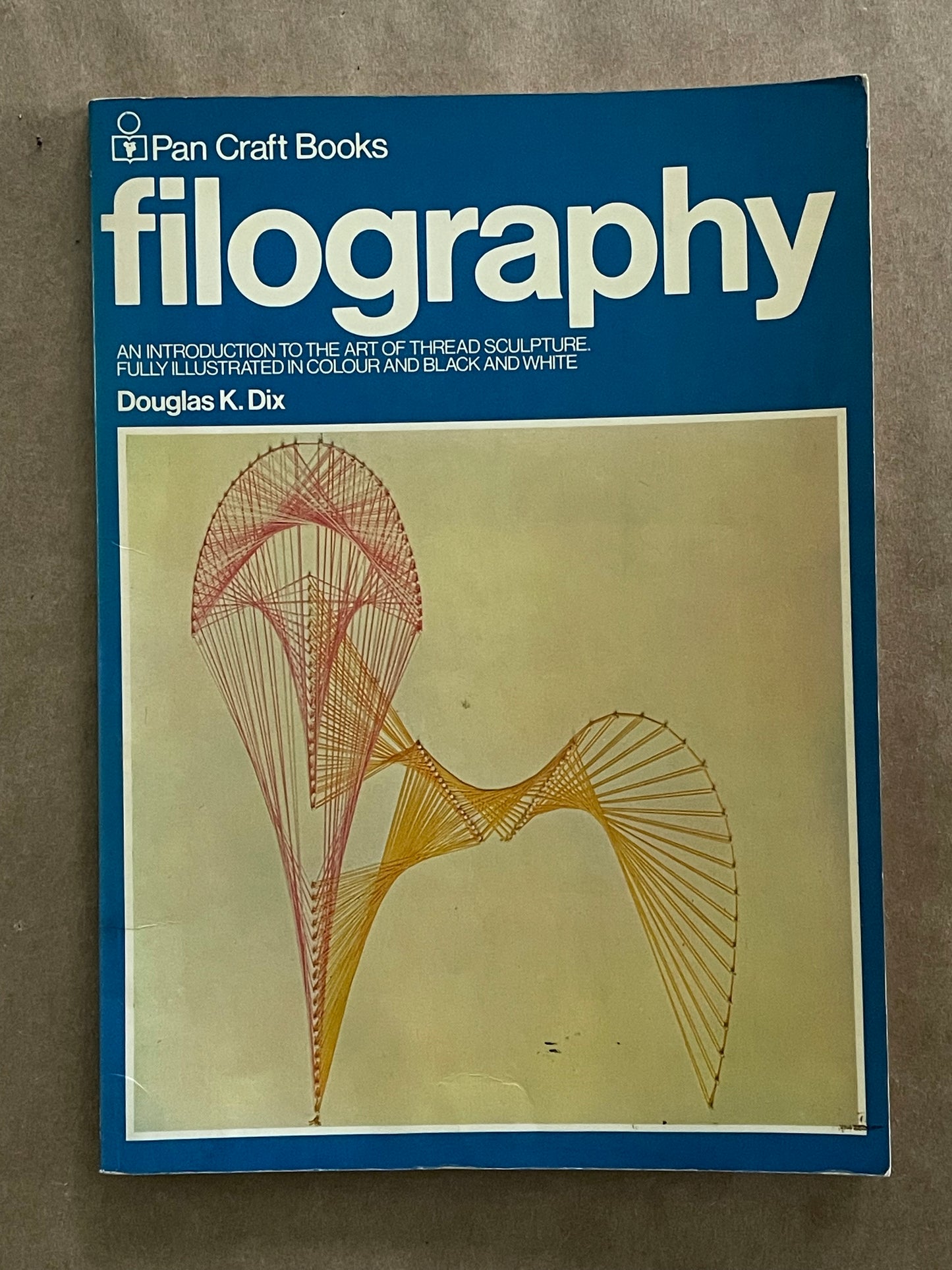 Filography: An Introduction to the Art of Thread Sculpture by Douglas K. Dix