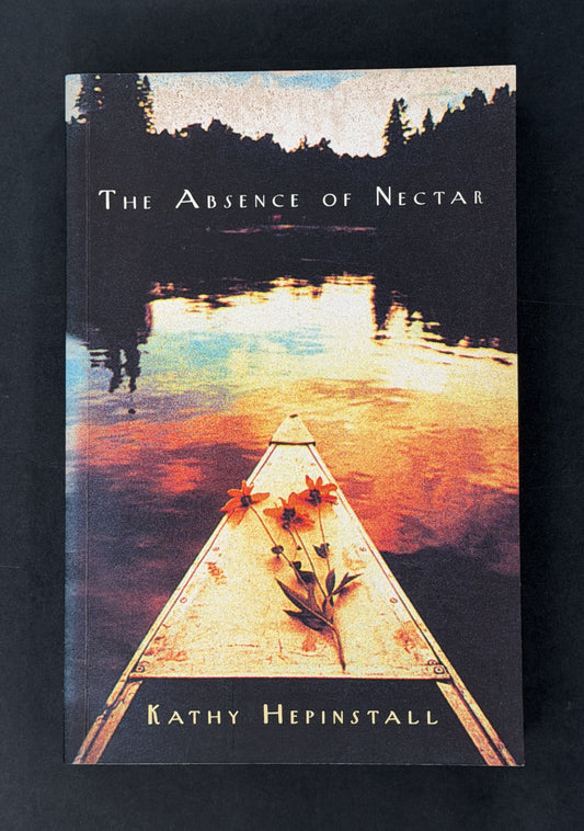 The Absence of Nectar by Kathy Hepinstall