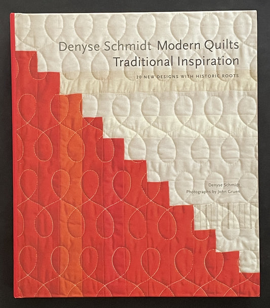 Denyse Schmidt: Modern Quilts, Traditional Inspiration by Denyse Schmidt