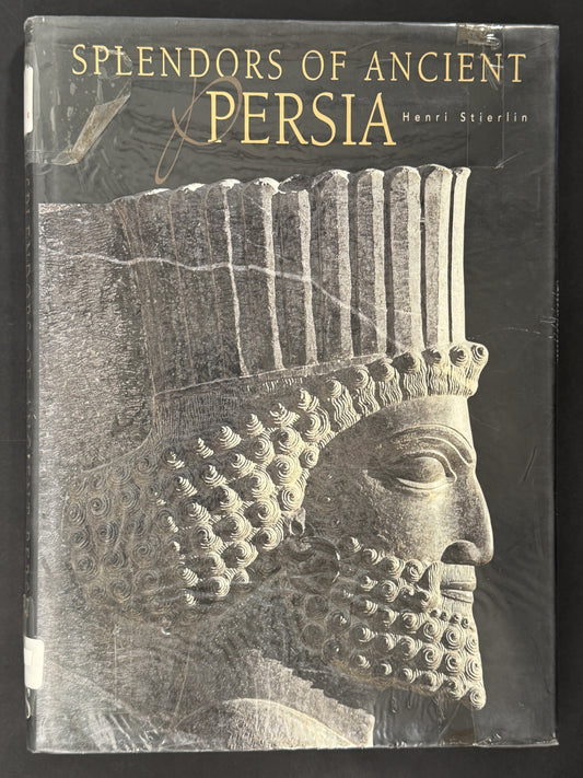 Splendors of the Ancient Persia by Henri Stierlin