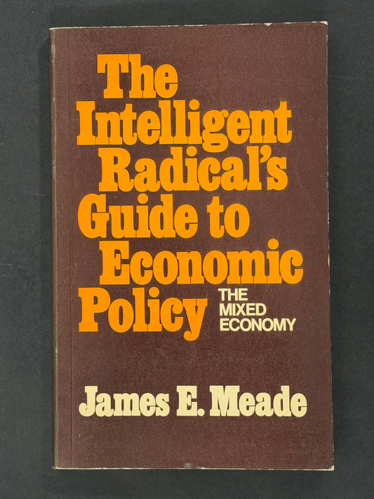 The Intelligent Radical's Guide to Economic Policy by James Edward Meade