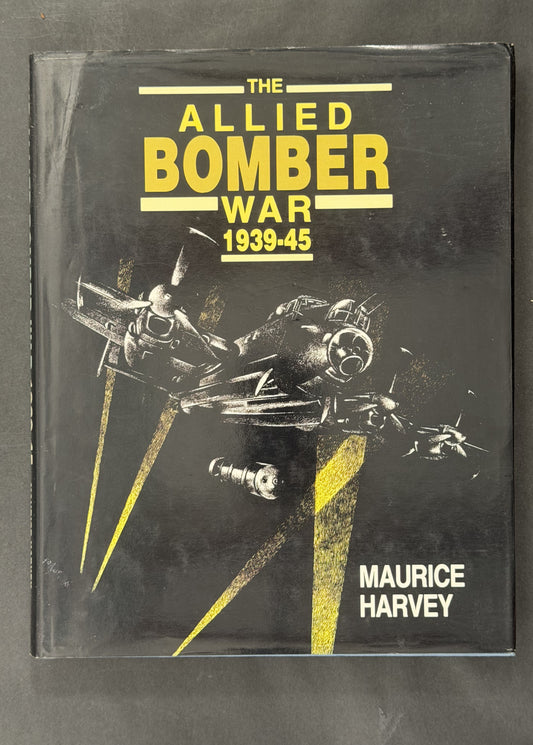 The Allied Bomber War 1939-45 by Maurice Harvey