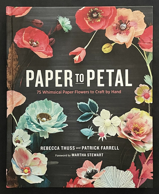 Paper to Petal by Rebecca Thuss, Patrick Farrell