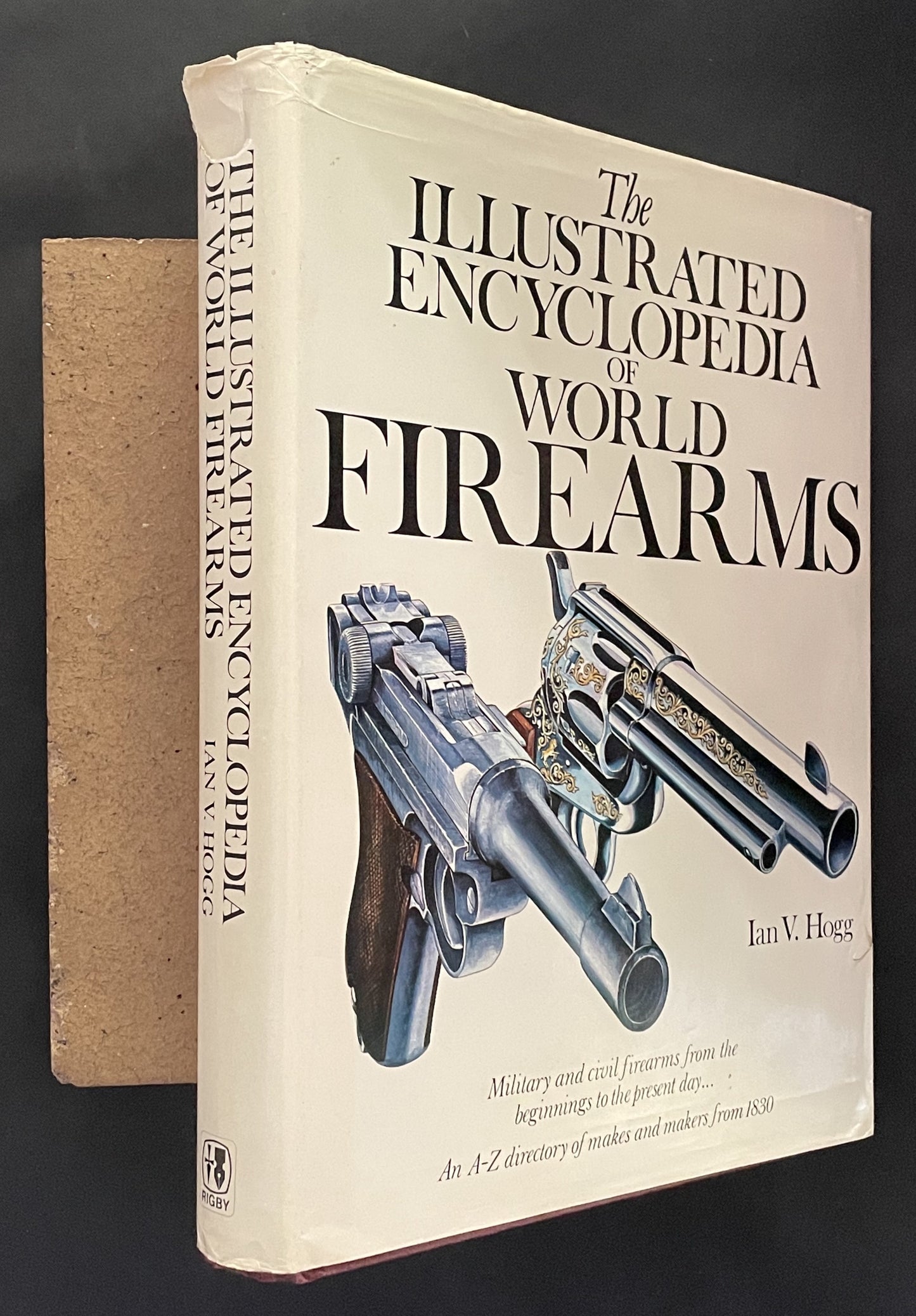The Illustrated Encyclopedia of World Firearms by Ian V. Hogg