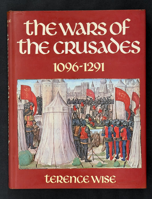 The Wars of the Crusades by Terence Wise