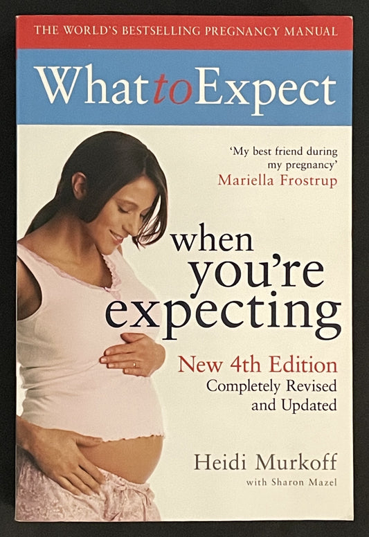 What to Expect When You're Expecting by Heidi Eisenberg Murkoff, Sharon Mazel