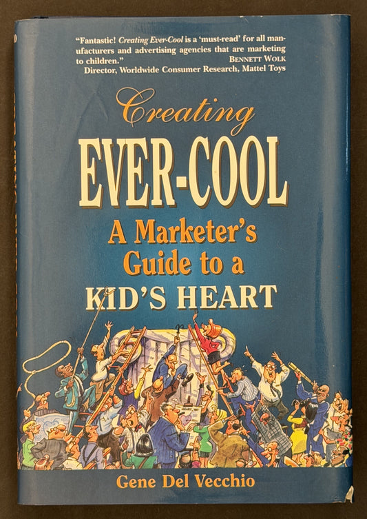 Creating Ever-Cool: A Marketer’s Guide to a Kid’s Heart by Gene Del Vecchio