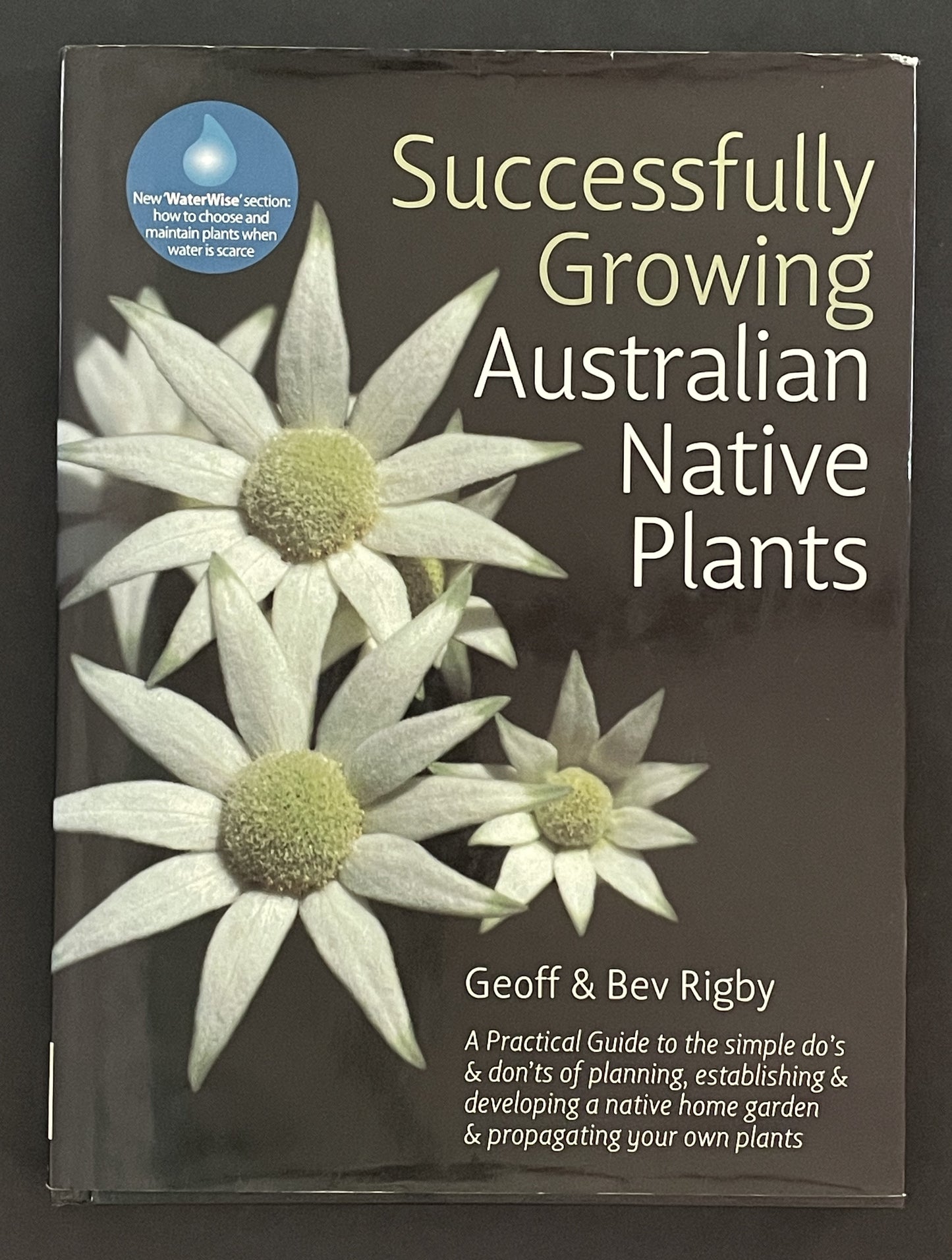 Successfully Growing Australian Native Plants by Geoff Rigby, Bev Rigby