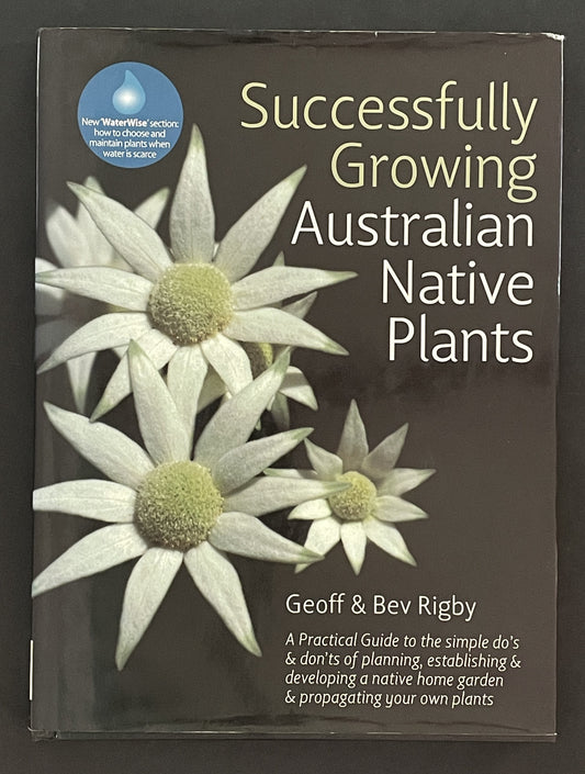 Successfully Growing Australian Native Plants by Geoff Rigby, Bev Rigby