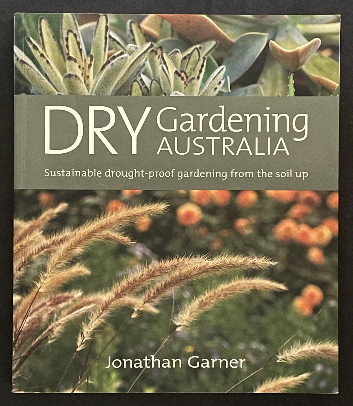 Dry Gardening Australia by Jonathan Garner, Sarah Baker