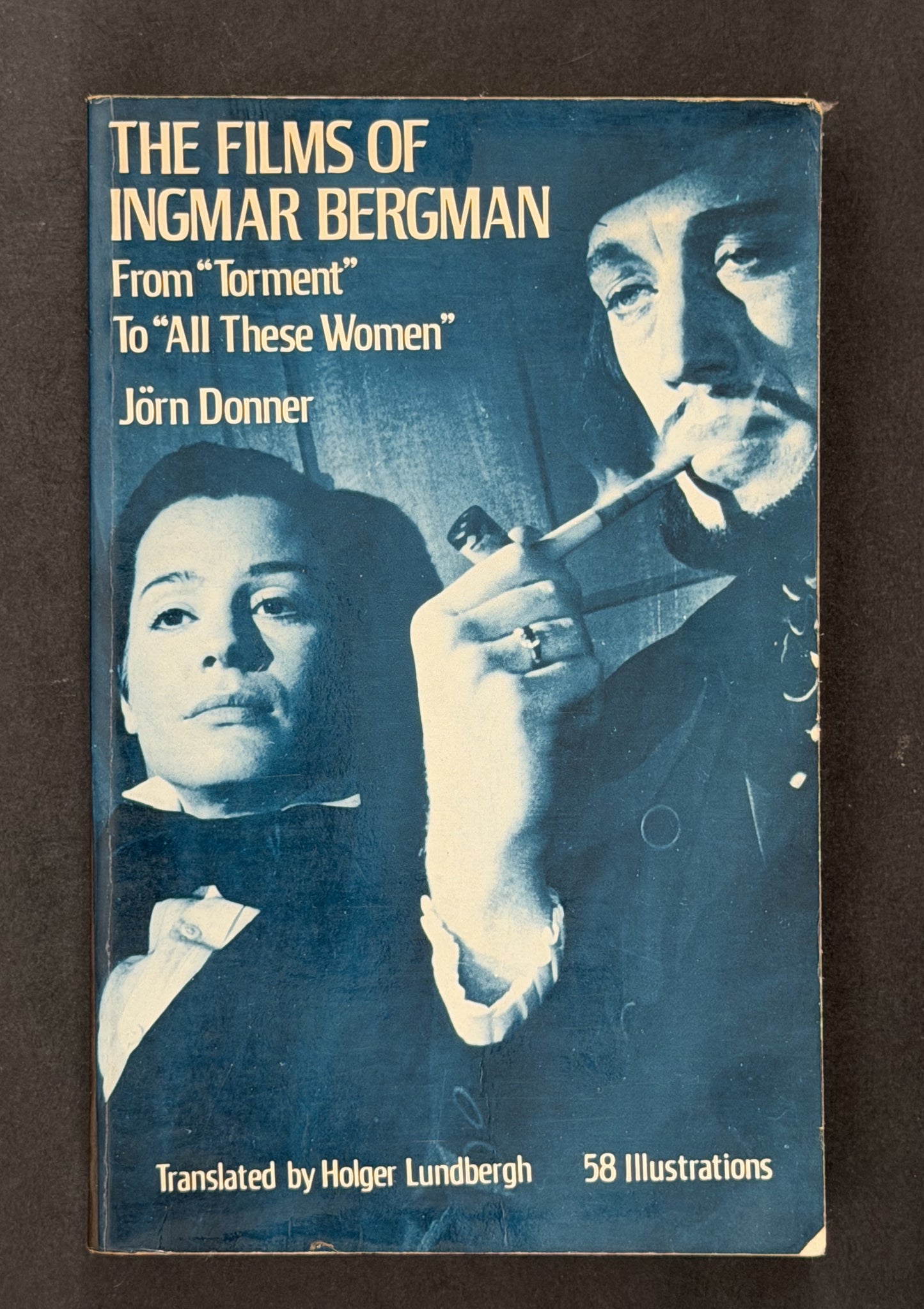 The Films of Ingmar Bergman: from Torment to All These Women by Jörn Donner