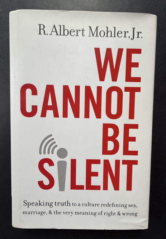 We Cannot be Silent by R. Albert Mohler, Jr.