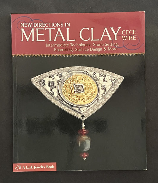 New Directions in Metal Clay by CeCe Wire