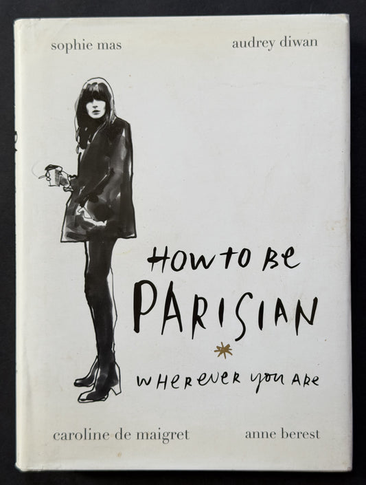 How To Be Parisian Wherever You Are by Anne Berest et al.