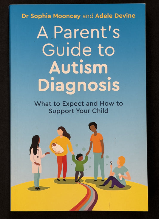 A Parent's Guide to Autism Diagnosis by Adele Devine, Sophia Mooncey