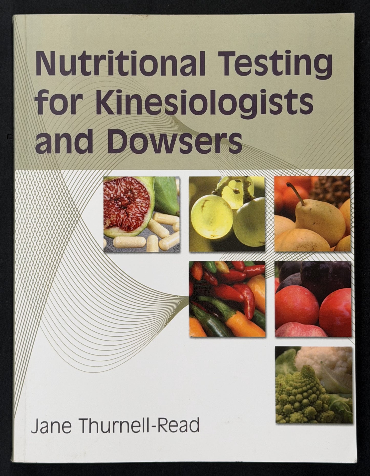 Nutritional Testing for Kinesiologists and Dowsers by Jane A. Thurnell-Read