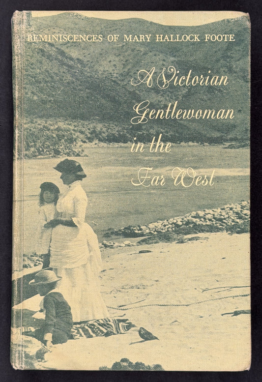 Reminiscences of Mary Hallock Foote: A Victorian Gentlewoman in the Far West by Rodman W. Paul