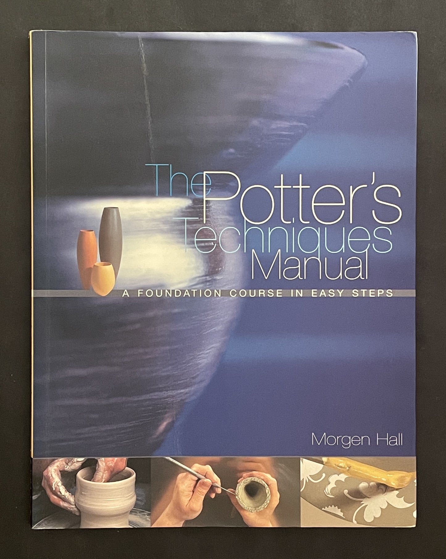 The Potter's Techniques Manual by Morgen Hall