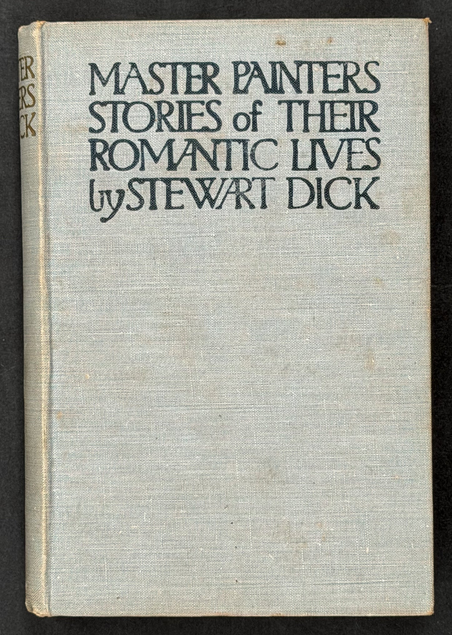 Master Painters Stories of Their Romantic Lives by Stewart Dick