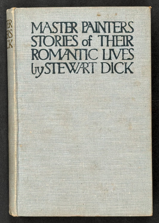 Master Painters Stories of Their Romantic Lives by Stewart Dick