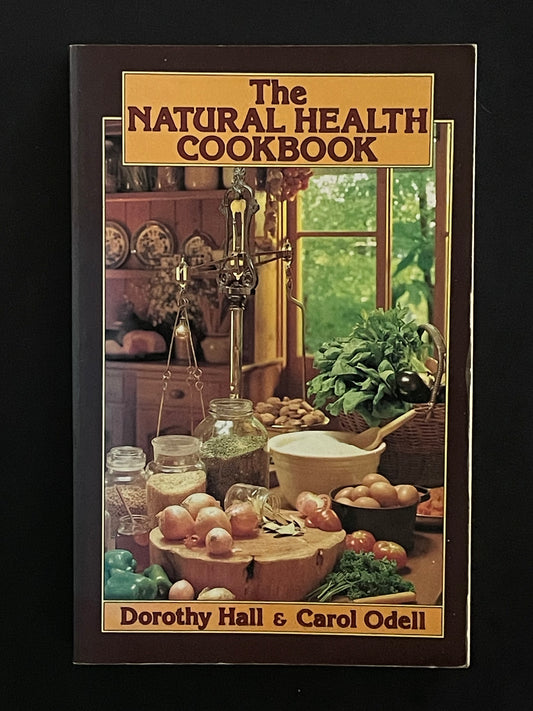The Natural Health Cookbook by Dorothy Graeme Hall, Carol Odell