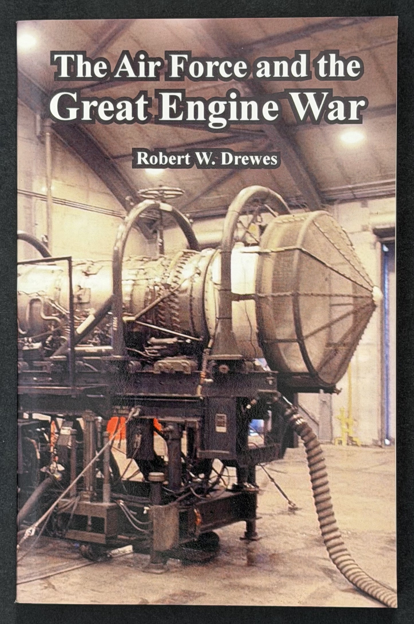 The Air Force and the Great Engine War by Robert W. Drewes