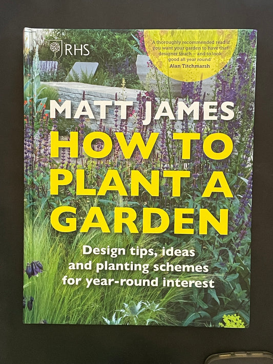 How to Plant a Garden by Matt James, The Royal Horticultural Society