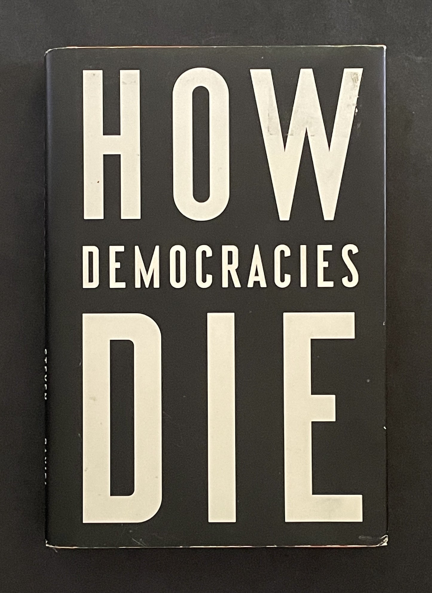 How Democracies Die by Steven Levitsky, Daniel Ziblatt