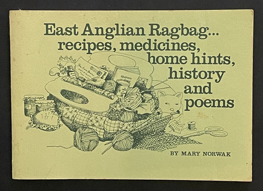 East Anglian Ragbag -recipes, medicines, home hints, history and poems
