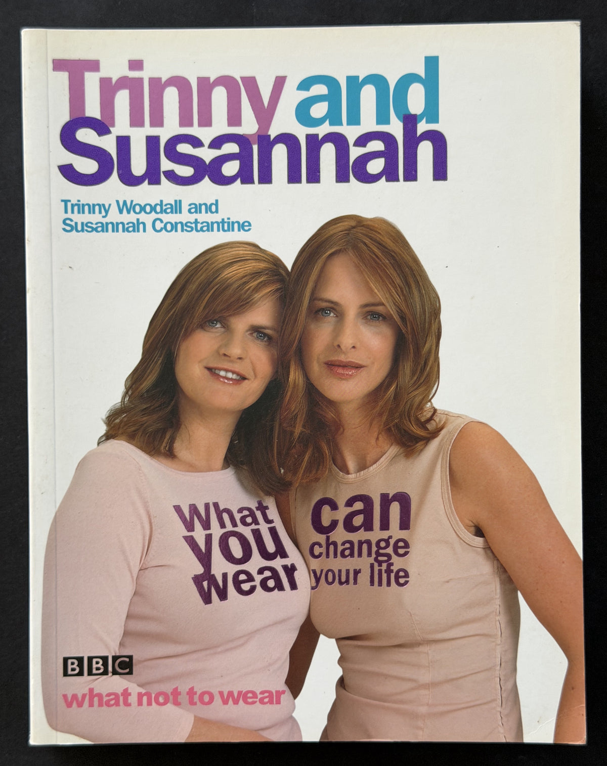 WHAT YOU WEAR CAN CHANGE YOUR LIFE by TRINNY WOODALL SUSANNAH CONSTANTINE