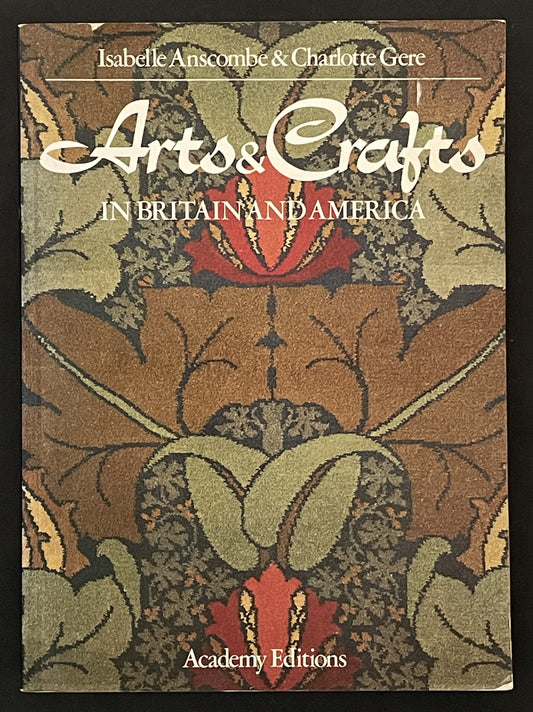 Arts & Crafts in Britain and America by Isabelle Anscombe & Charlotte Gere