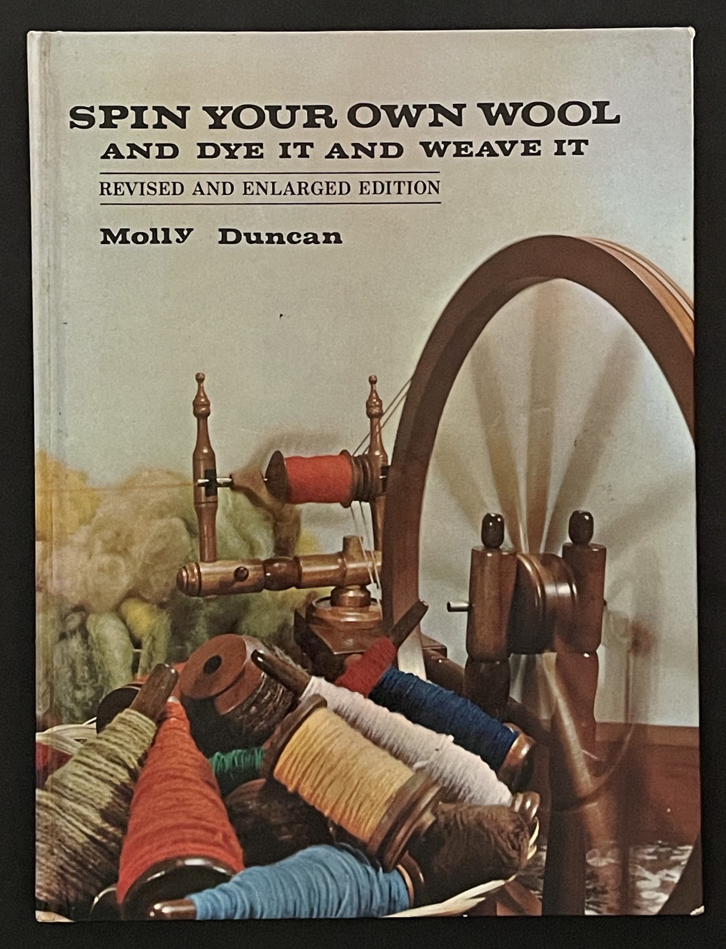 Spin Your Own Wool and Dye it and Weave it by Molly Duncan