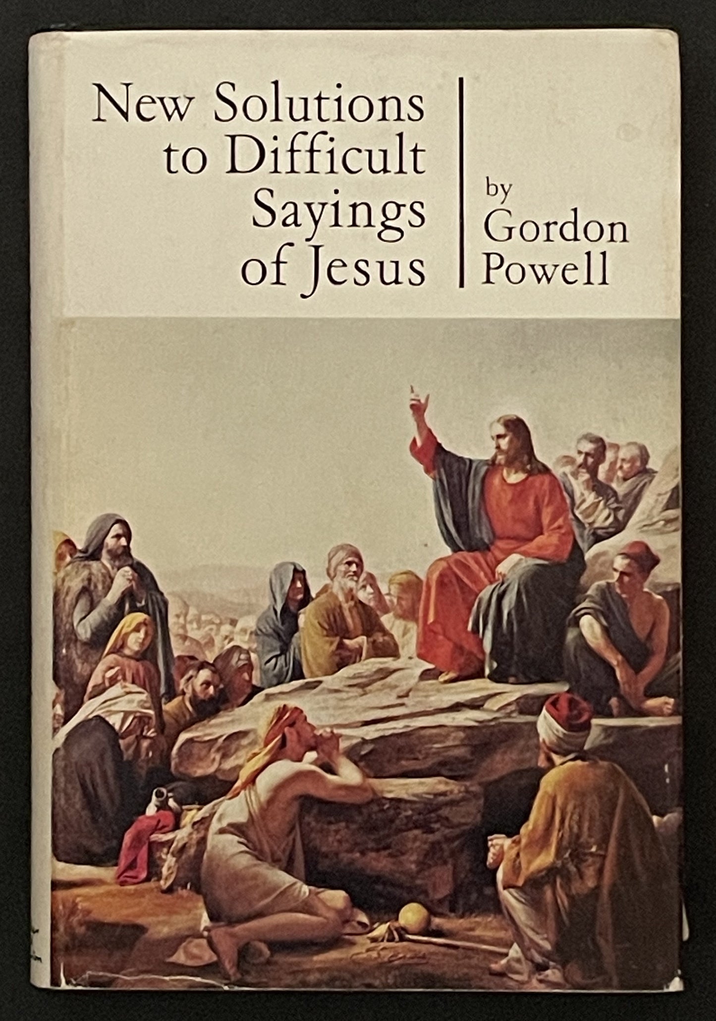 New Solutions to Difficult Sayings of Jesus by Gordon Powell