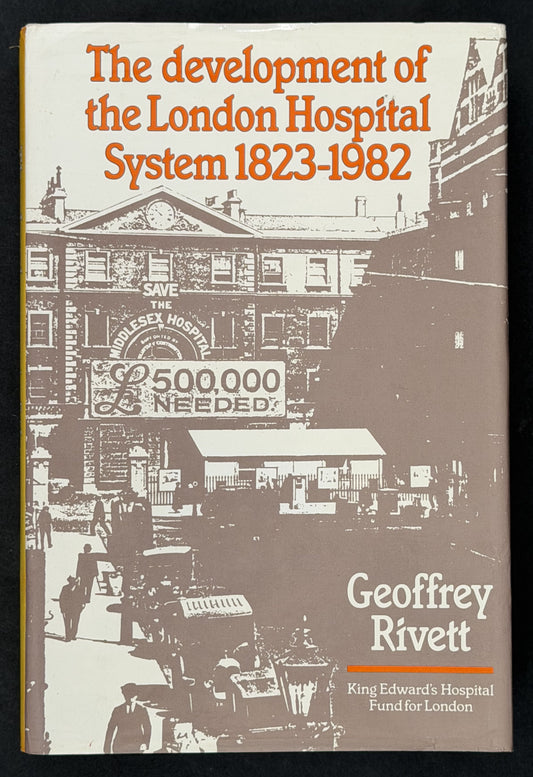 The Development of the London Hospital System, 1823-1982 by Geoffrey Rivett