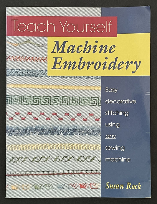 Teach Yourself Machine Embroidery by Susan Rock