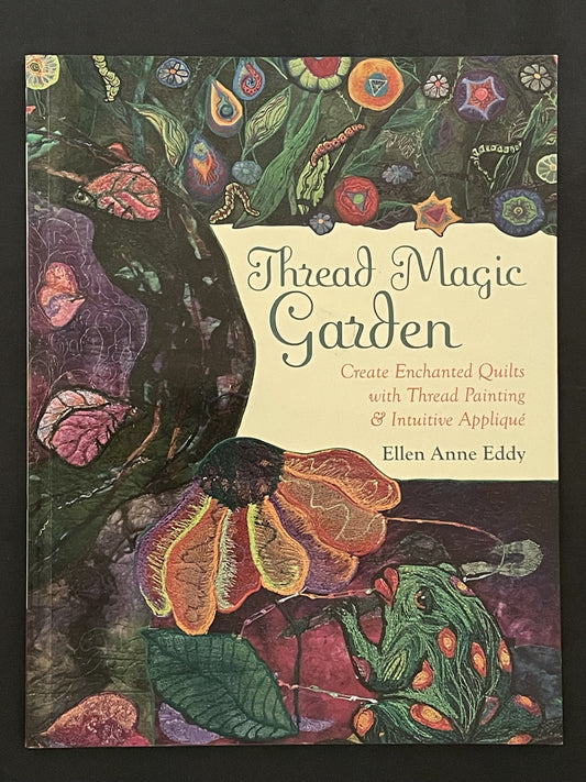 Thread Magic Garden by Ellen Anne Eddy