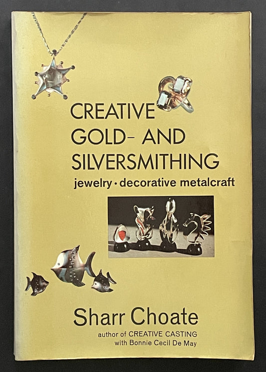 Creative Gold- and Silversmithing by Sharr Choate, Bonnie Cecil De May