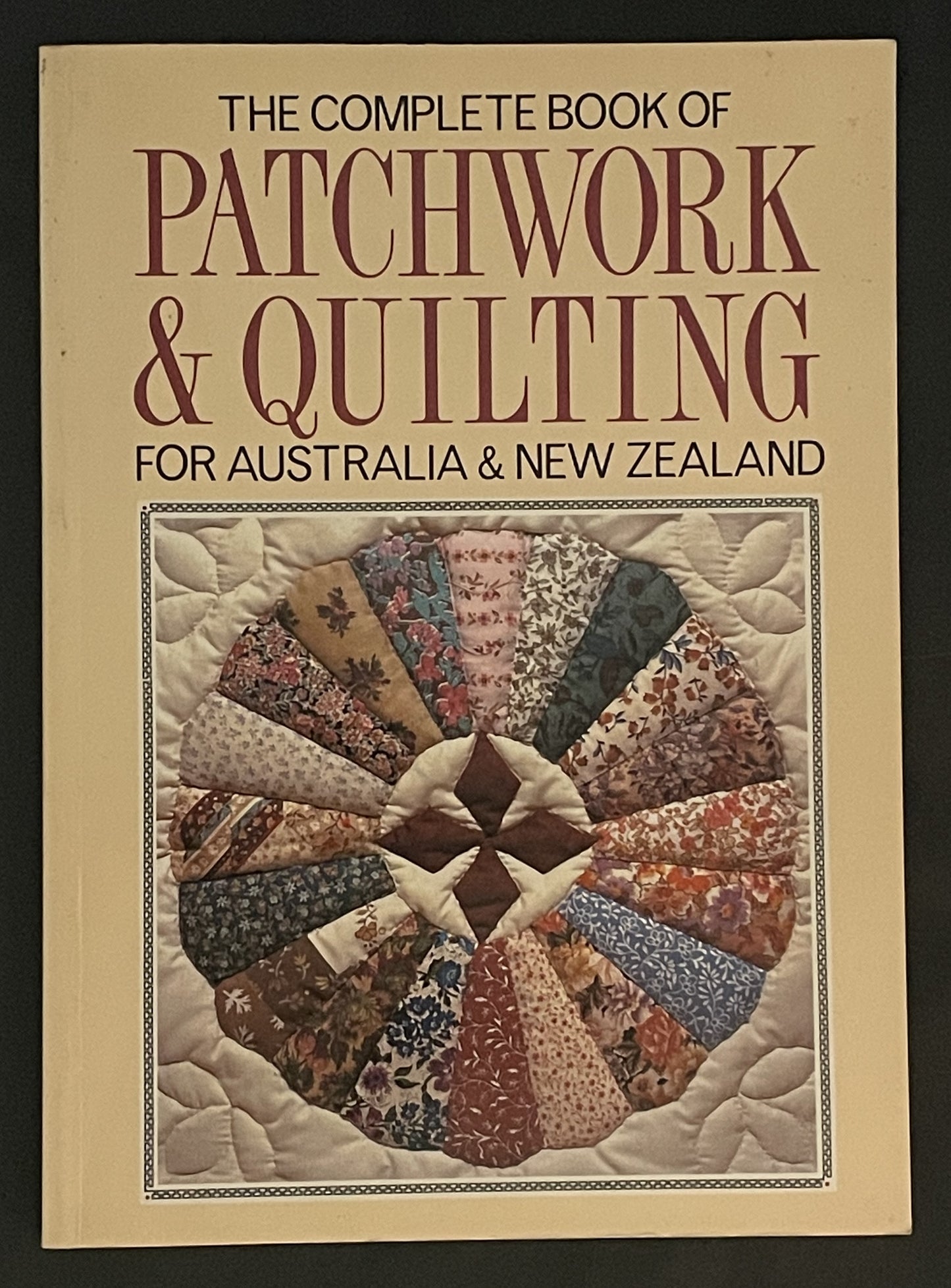 Complete Book of Patchwork and Quilting for Australia and New Zealand