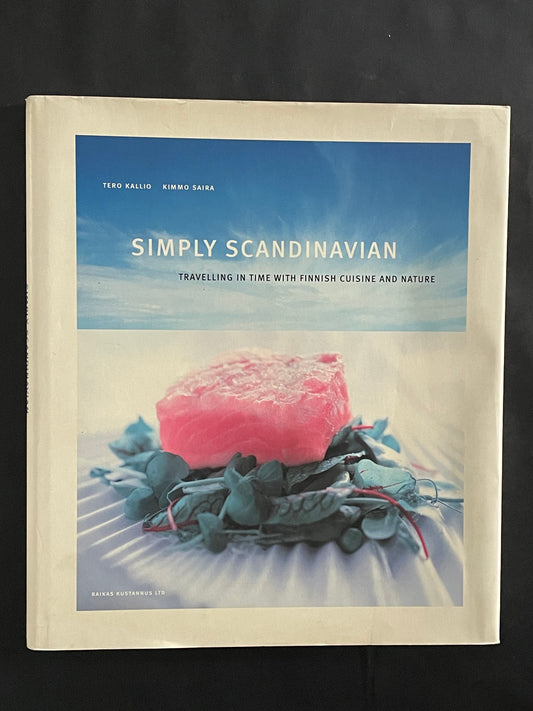 Simply Scandinavian: Travelling in Time with Finnish Cuisine and Nature by Tero Kallio and Kimmo Saira