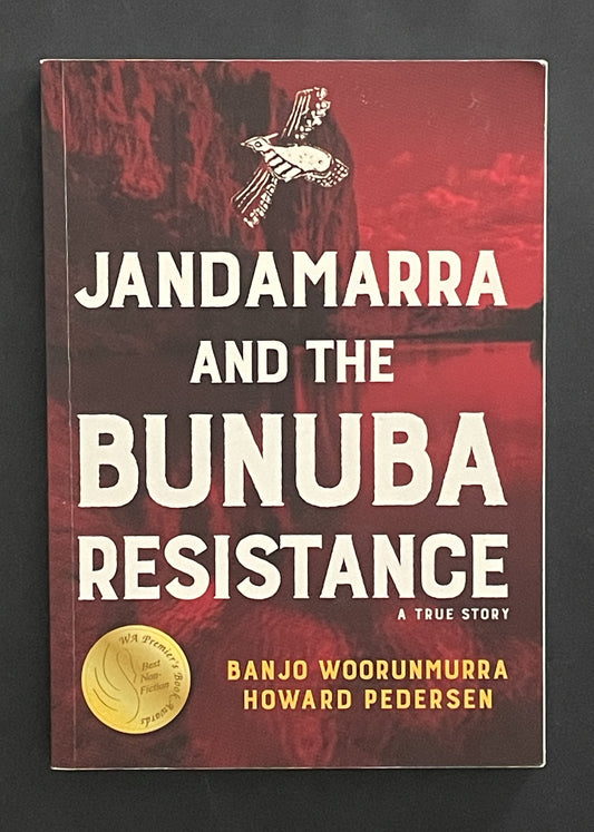 Jandamarra and the Bunuba Resistance by Howard Pedersen, Banjo Woorunmurra