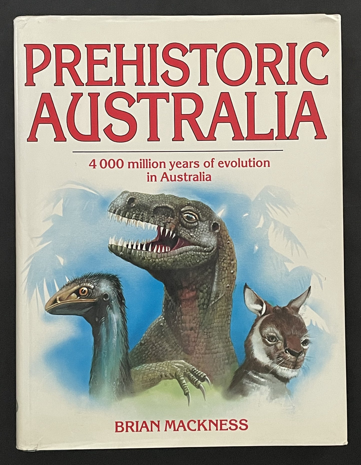 Prehistoric Australia by Brian Mackness
