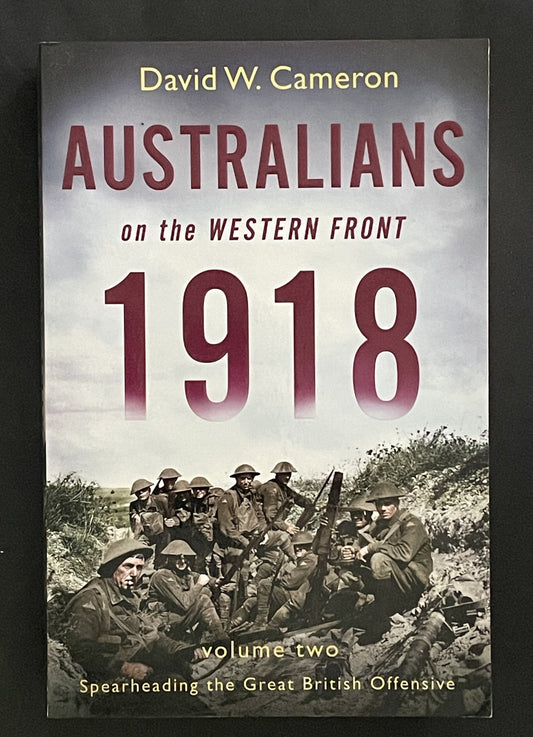 Australians on the Western Front 1918 Volume II by David W. Cameron