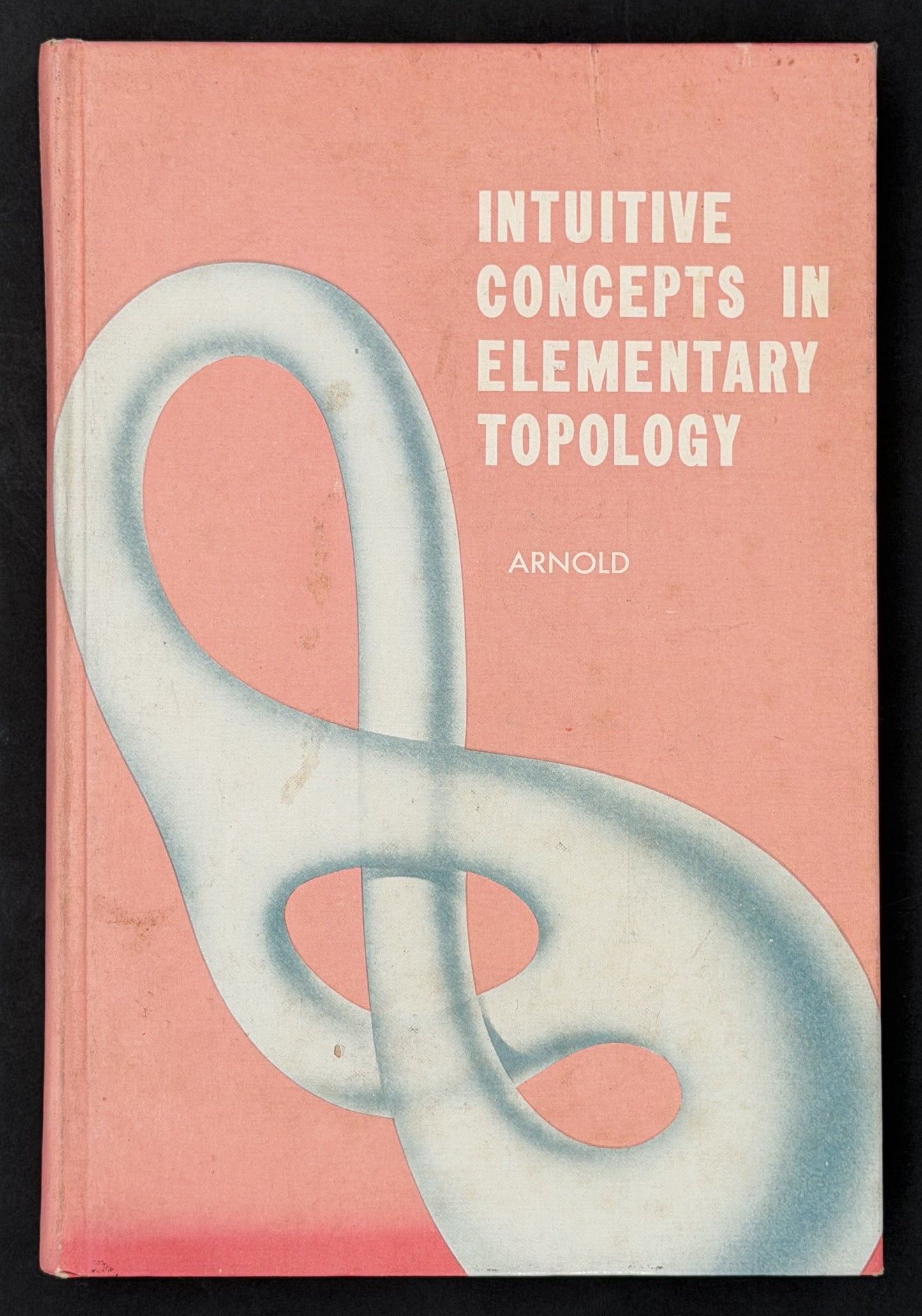 Intuitive Concepts in Elementary Topology by B. H. Arnold