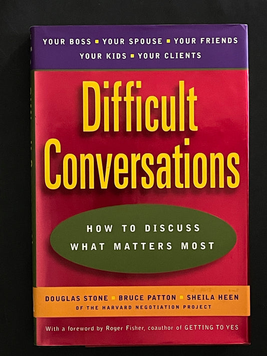 Difficult Conversations by Douglas Stone, Bruce Patton, Sheila Heen